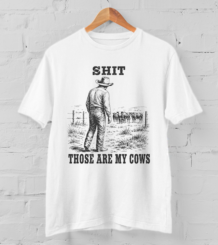SHIT Those Are My Cows Cowboy Hat Western Ranch Scene T-Shirt