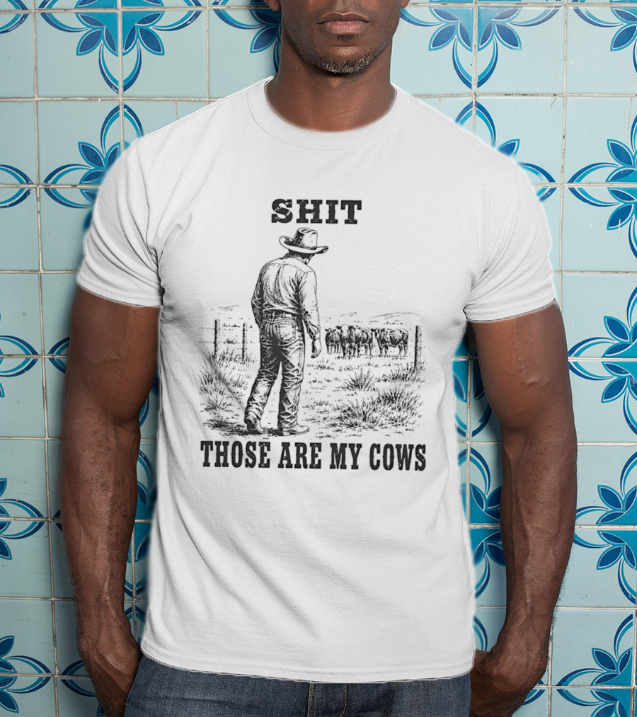 SHIT Those Are My Cows Cowboy Hat Western Ranch Scene T-Shirt