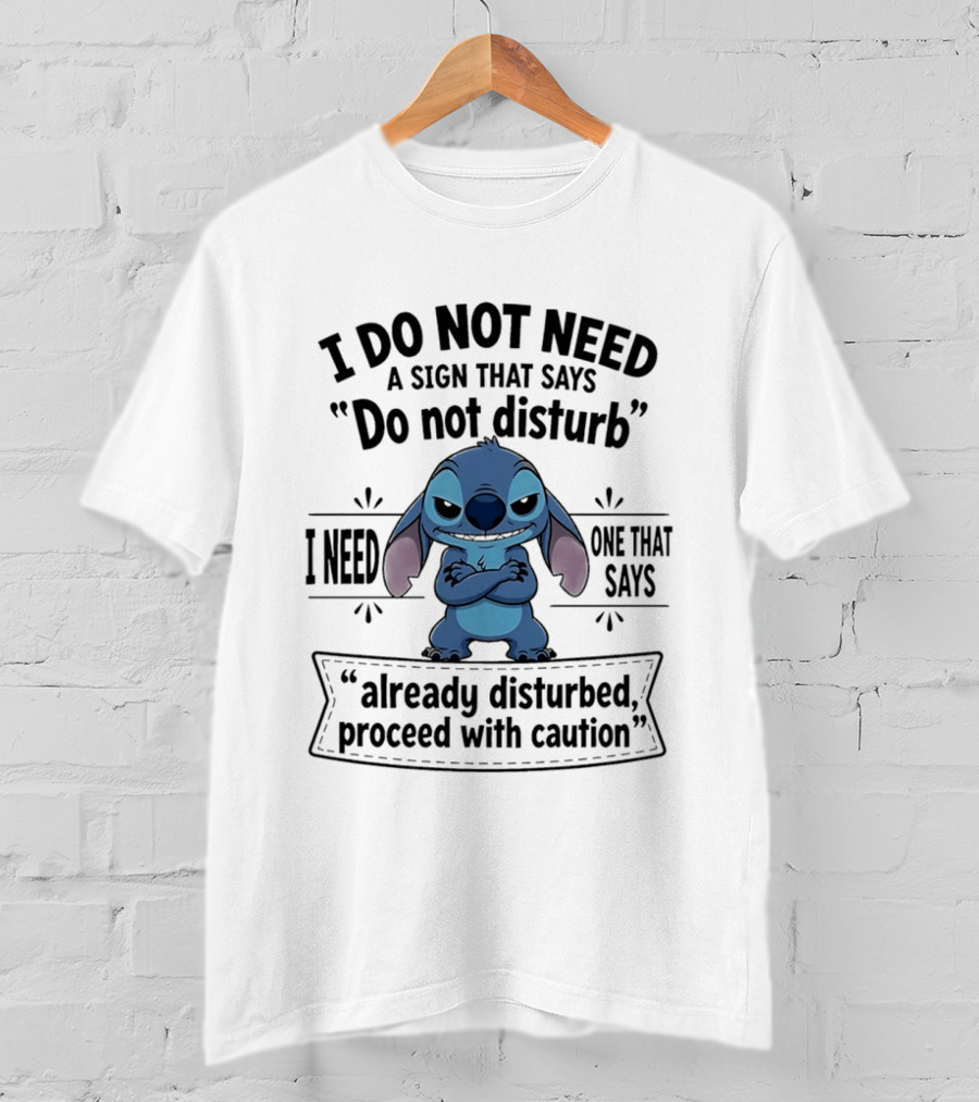 I Do Not Need A Sign Do Not Disturb I Need One Already Disturbed Proceed With Caution Stitch T-Shirt