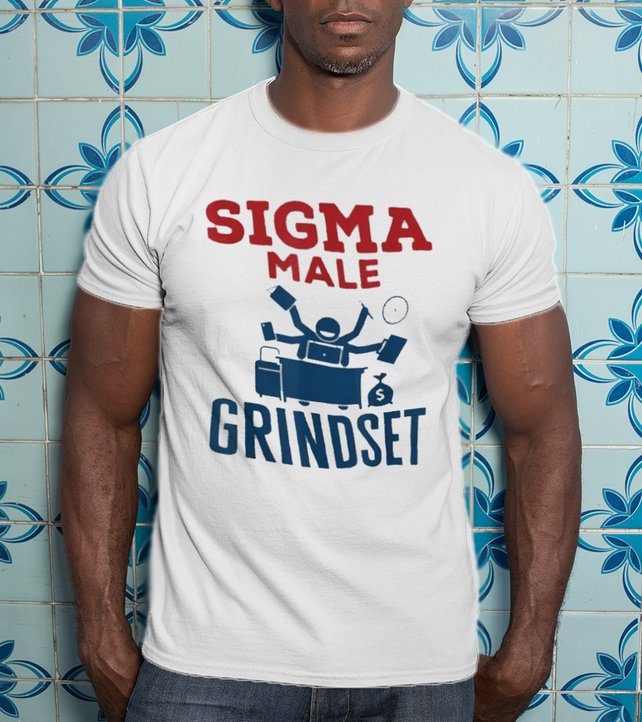 Sigma Male Grindset Multitasking Success Symbol With Money And T-Shirt