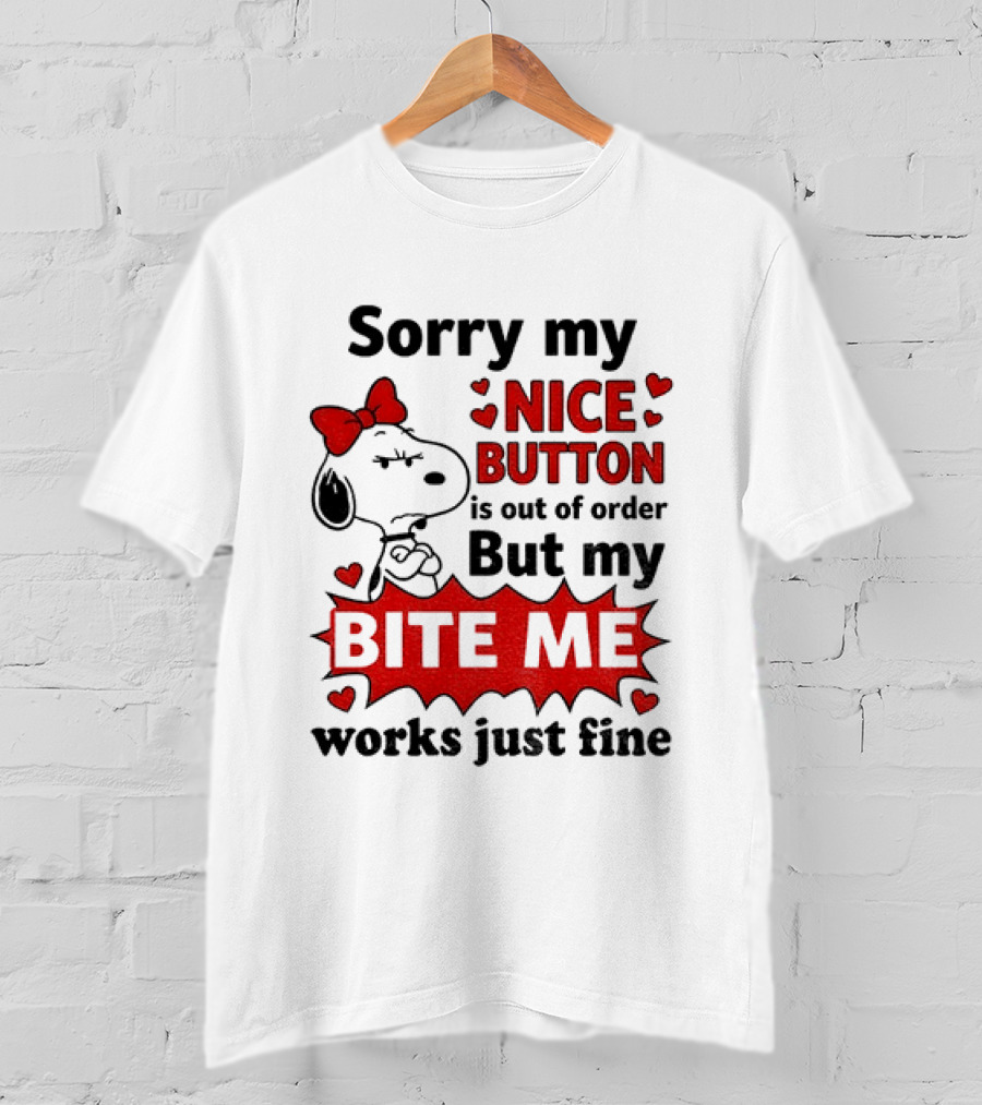 Snoopy Sorry My Nice Button Is Out Of Order But My Bite Me Works Just Fine T-Shirt