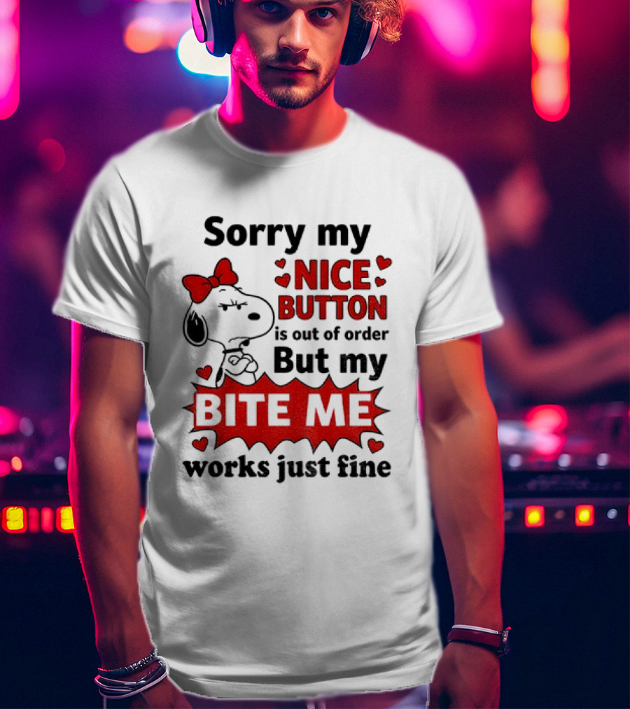 Snoopy Sorry My Nice Button Is Out Of Order But My Bite Me Works Just Fine T-Shirt