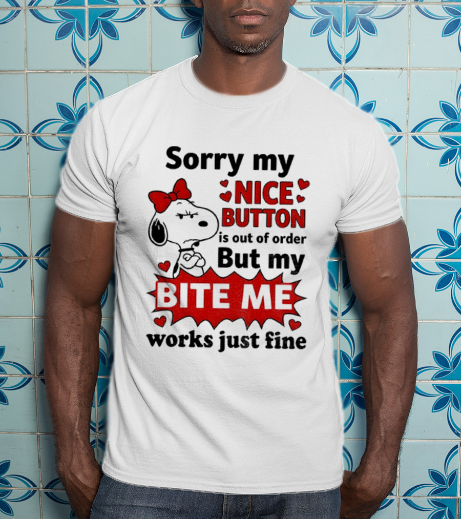 Snoopy Sorry My Nice Button Is Out Of Order But My Bite Me Works Just Fine T-Shirt