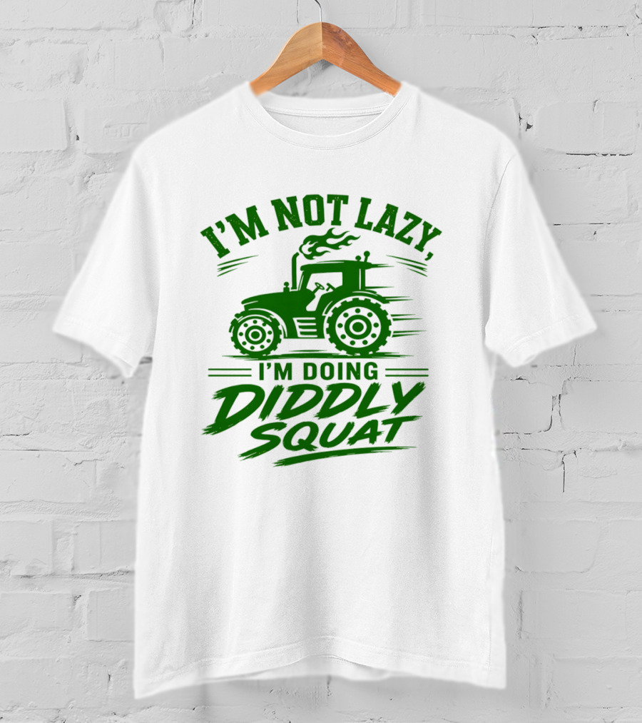 I'm Not Lazy I'm Doing Diddly Squat Tractor T-Shirt