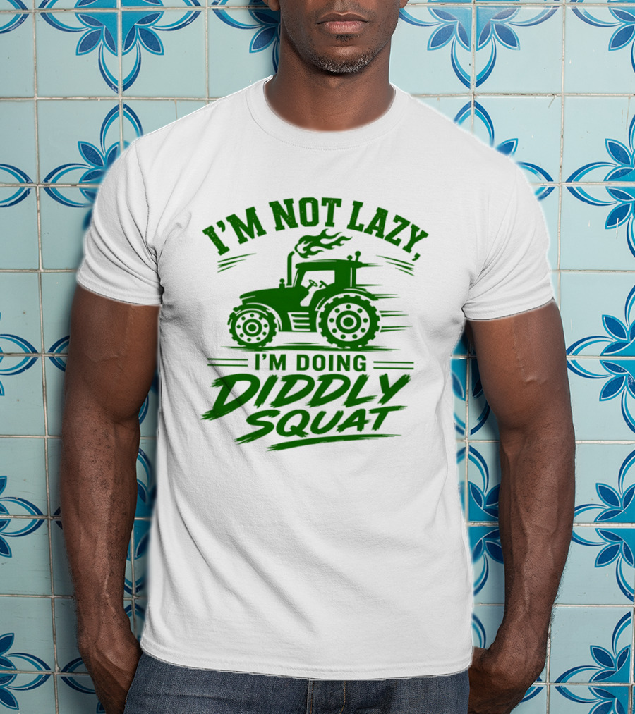 I'm Not Lazy I'm Doing Diddly Squat Tractor T-Shirt