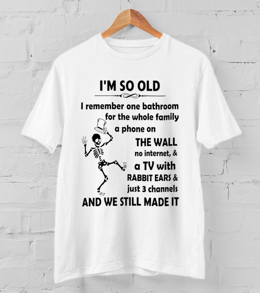 I'm So Old I Remember One Bathroom Phone On The Wall No Internet TV With Rabbit Ears And 3 Channels T-Shirt
