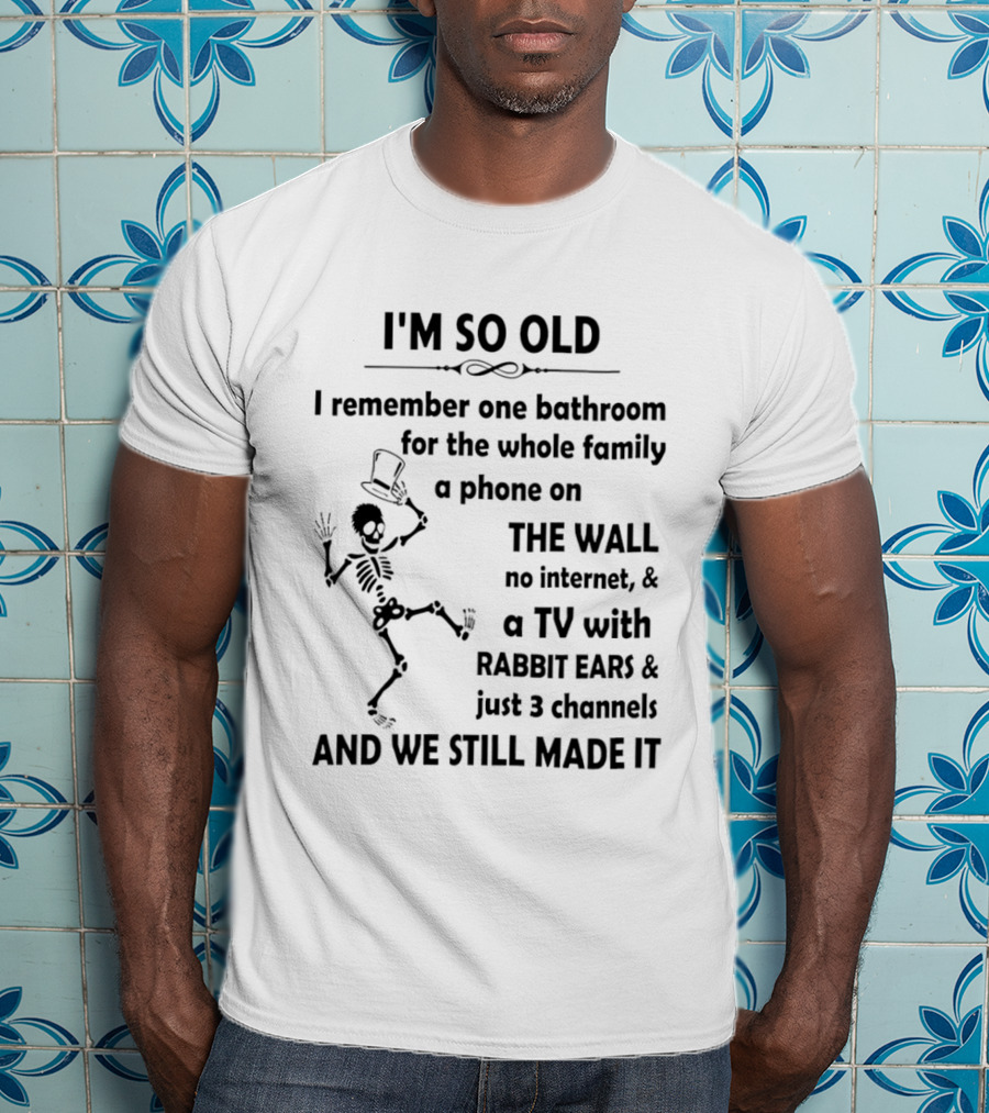 I'm So Old I Remember One Bathroom Phone On The Wall No Internet TV With Rabbit Ears And 3 Channels T-Shirt