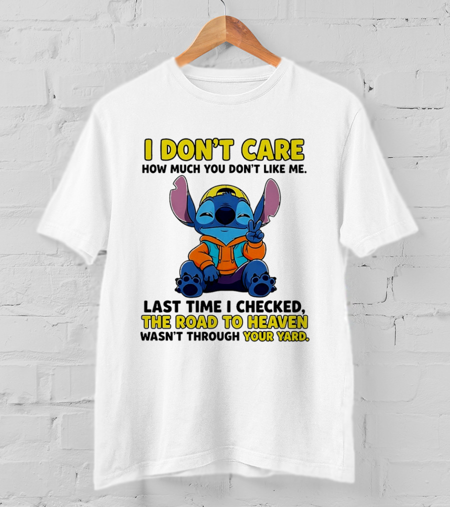 I Don't Care How Much You Don't Like Me Stitch Road To Heaven Clothing T-Shirt