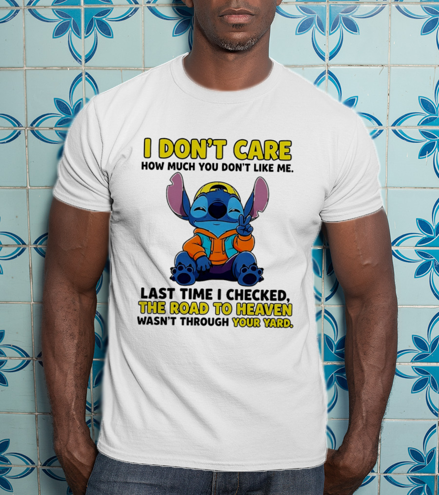 I Don't Care How Much You Don't Like Me Stitch Road To Heaven Clothing T-Shirt