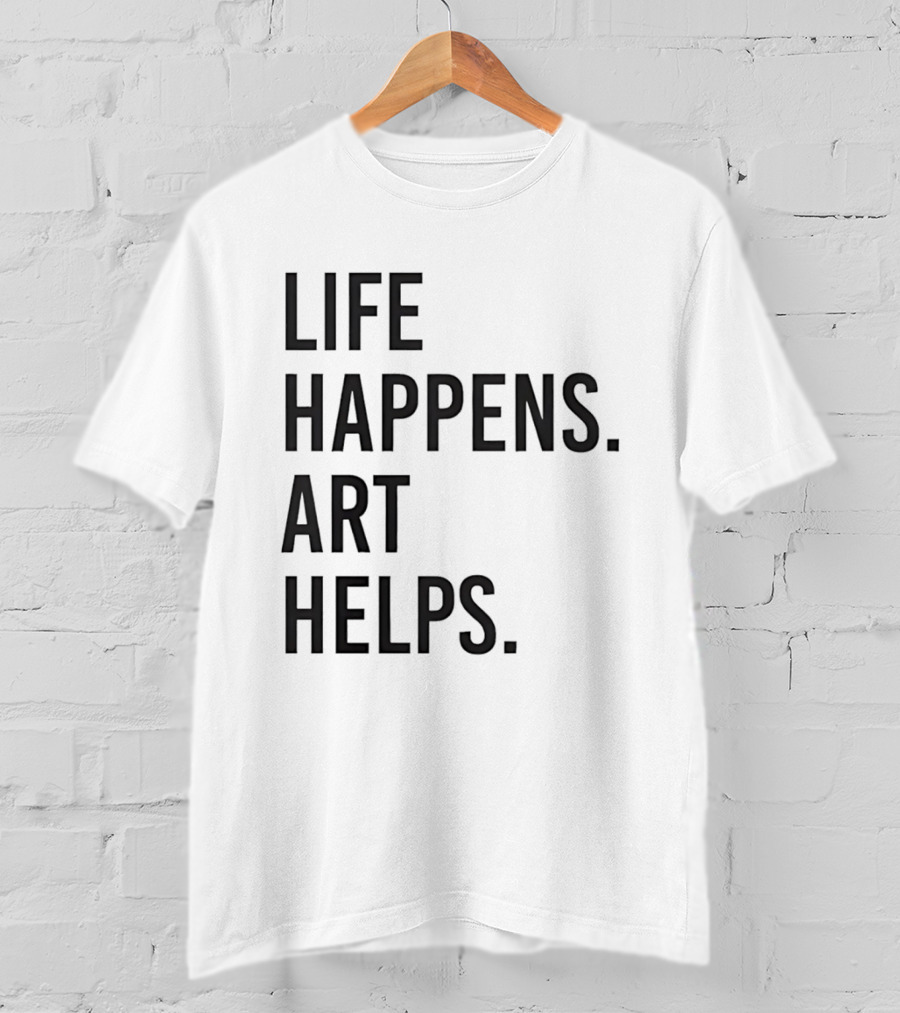 Life Happens Art Helps T-Shirt