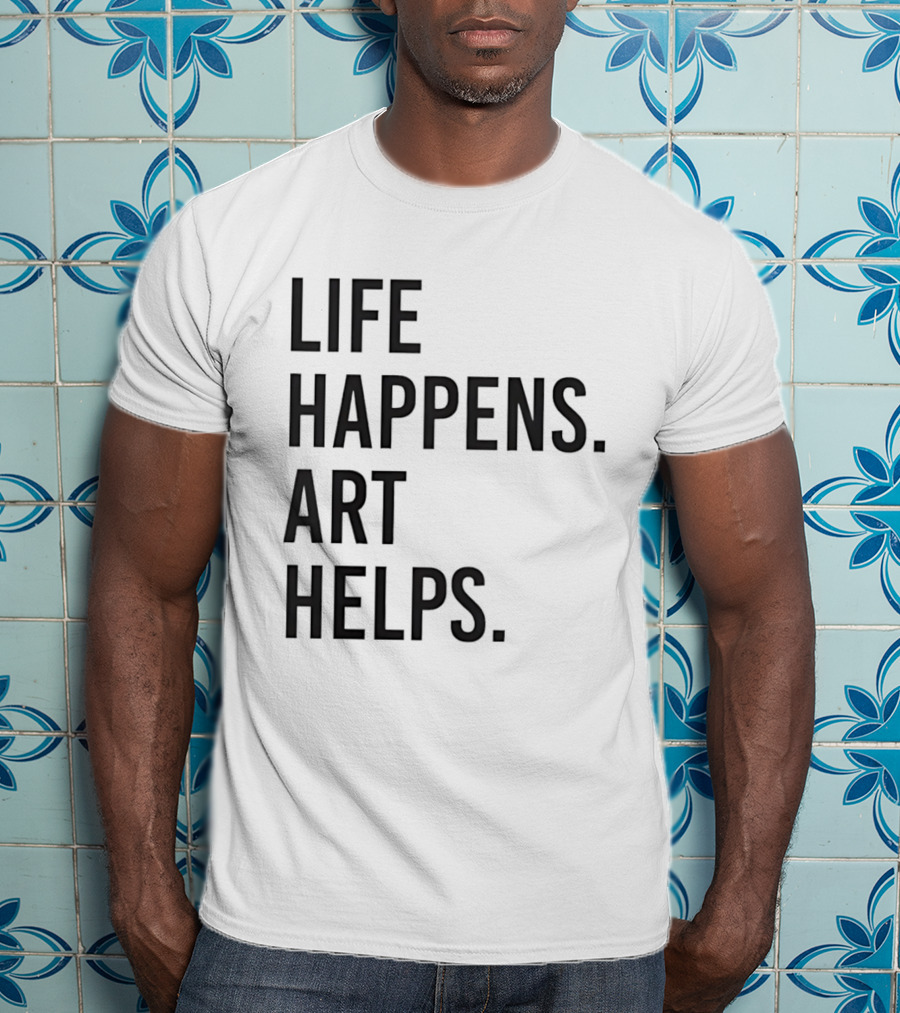 Life Happens Art Helps T-Shirt