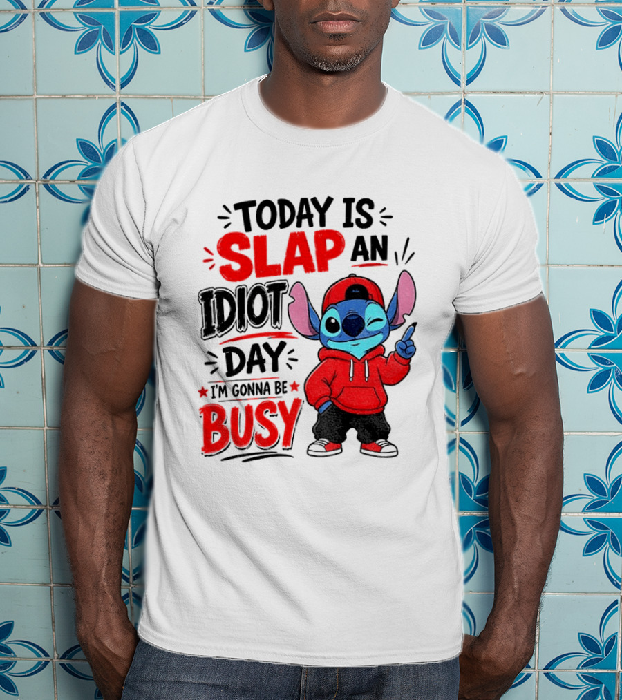Today Is Slap An Idiot Day I'm Gonna Be Busy Stitch T-Shirt