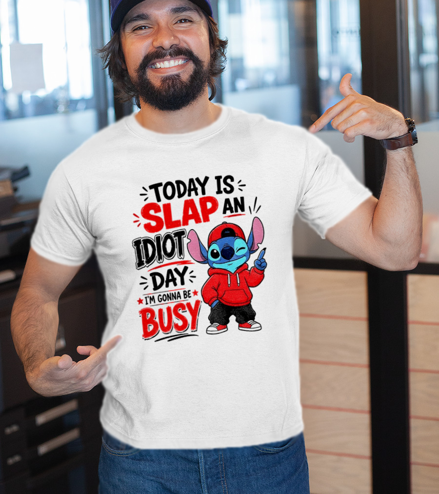 Today Is Slap An Idiot Day I'm Gonna Be Busy Stitch T-Shirt