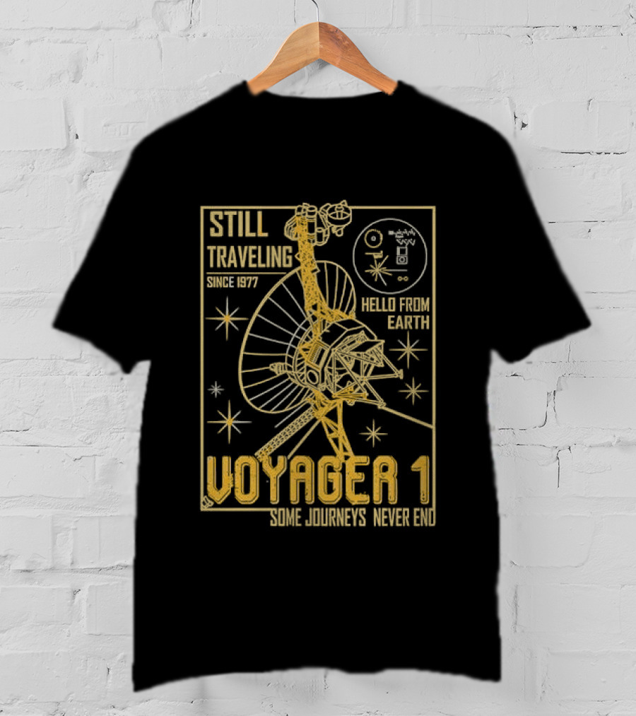 Still Traveling Since 1977 Voyager 1 Hello From Earth Some Journeys Never End Space Probe T-Shirt