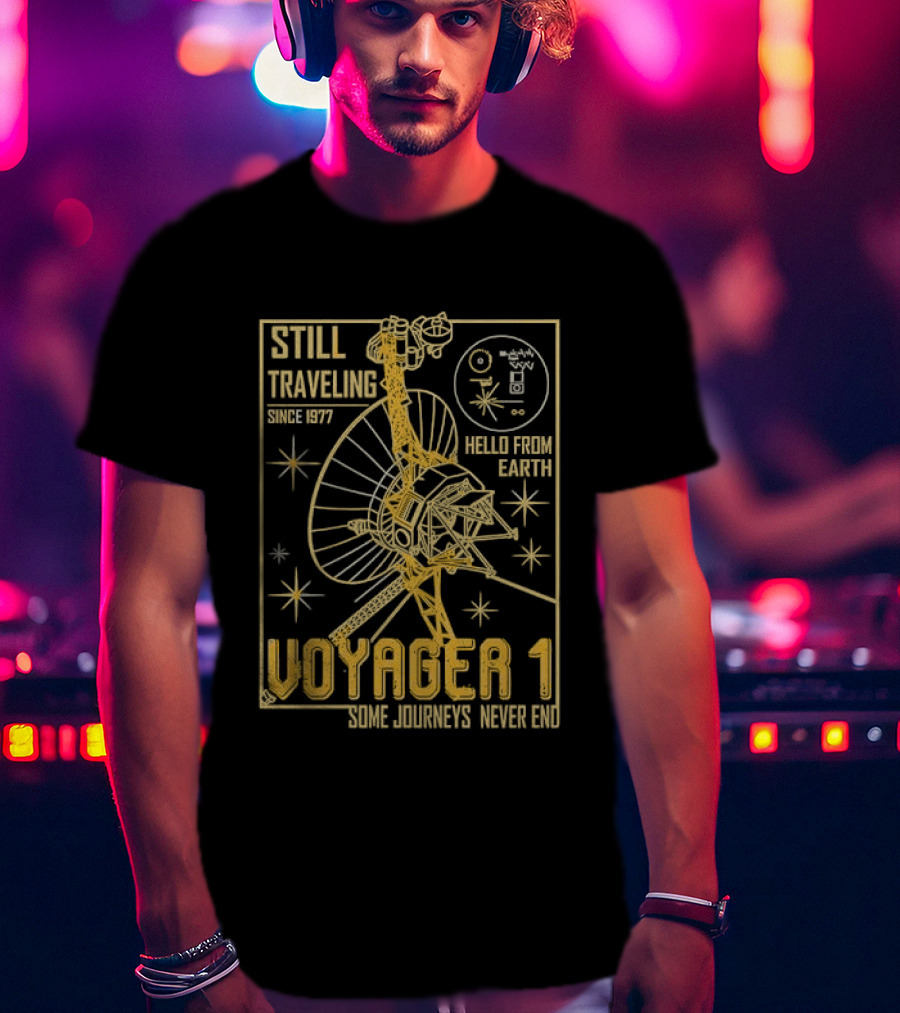 Still Traveling Since 1977 Voyager 1 Hello From Earth Some Journeys Never End Space Probe T-Shirt