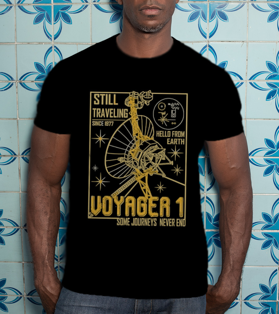 Still Traveling Since 1977 Voyager 1 Hello From Earth Some Journeys Never End Space Probe T-Shirt