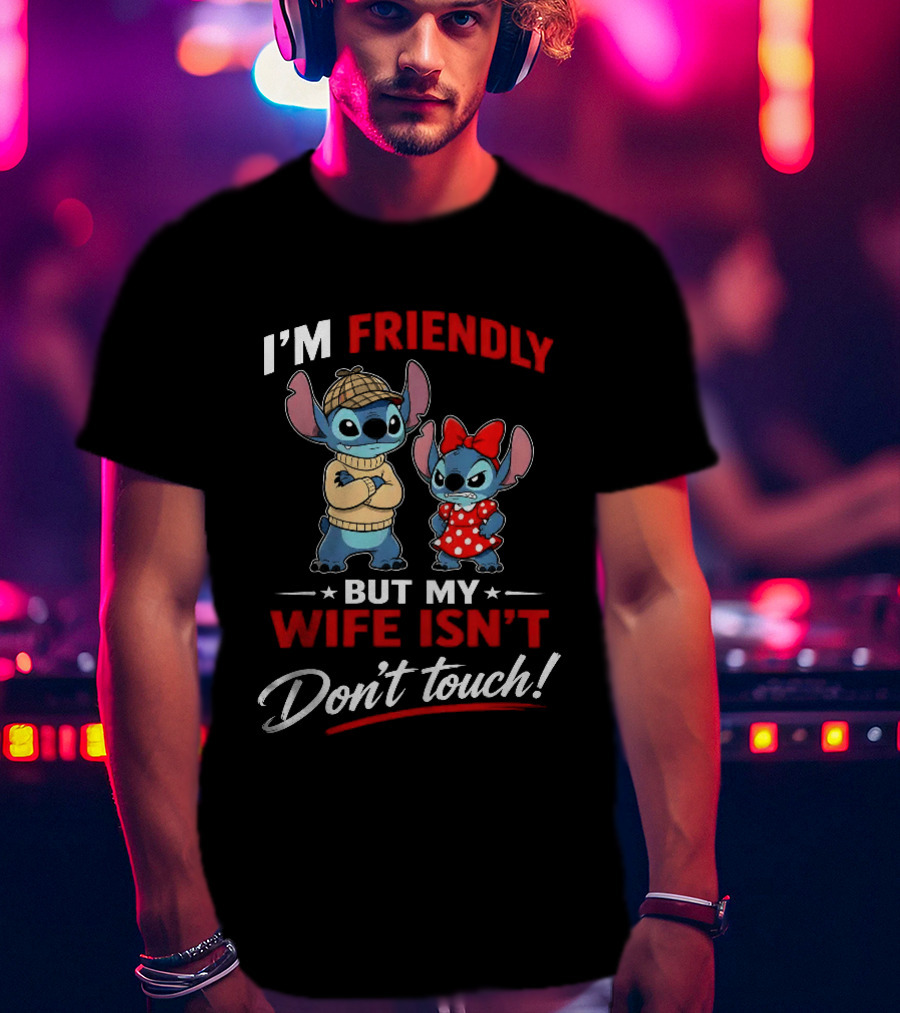 Stitch I'm Friendly But My Wife Isn't Don't Touch Character Humor T-Shirt