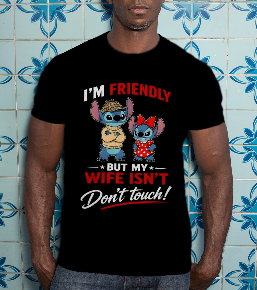 Stitch I'm Friendly But My Wife Isn't Don't Touch Character Humor T-Shirt