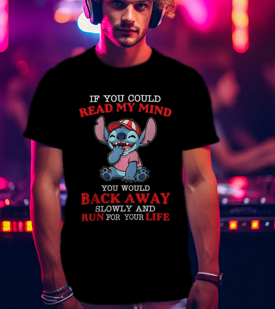 Stitch If You Could Read My Mind Back Away Slowly Run For Your Life T-Shirt