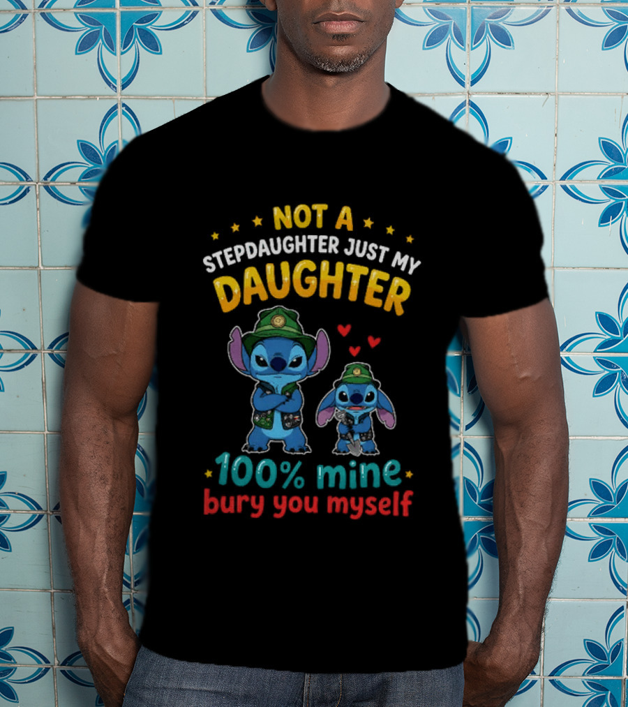 Not A Stepdaughter Just My Daughter 100% Mine Bury You Myself Stitch T-Shirt