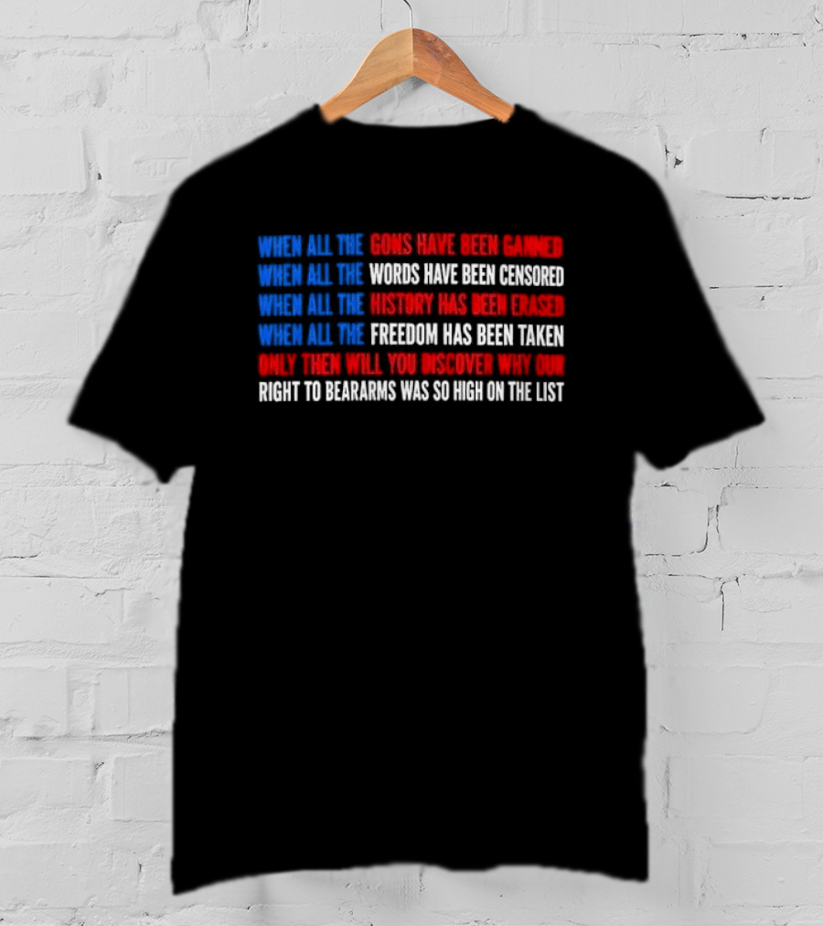 When All The Guns Have Been Banned Freedom Taken Right To Bear Arms High On The List T-Shirt