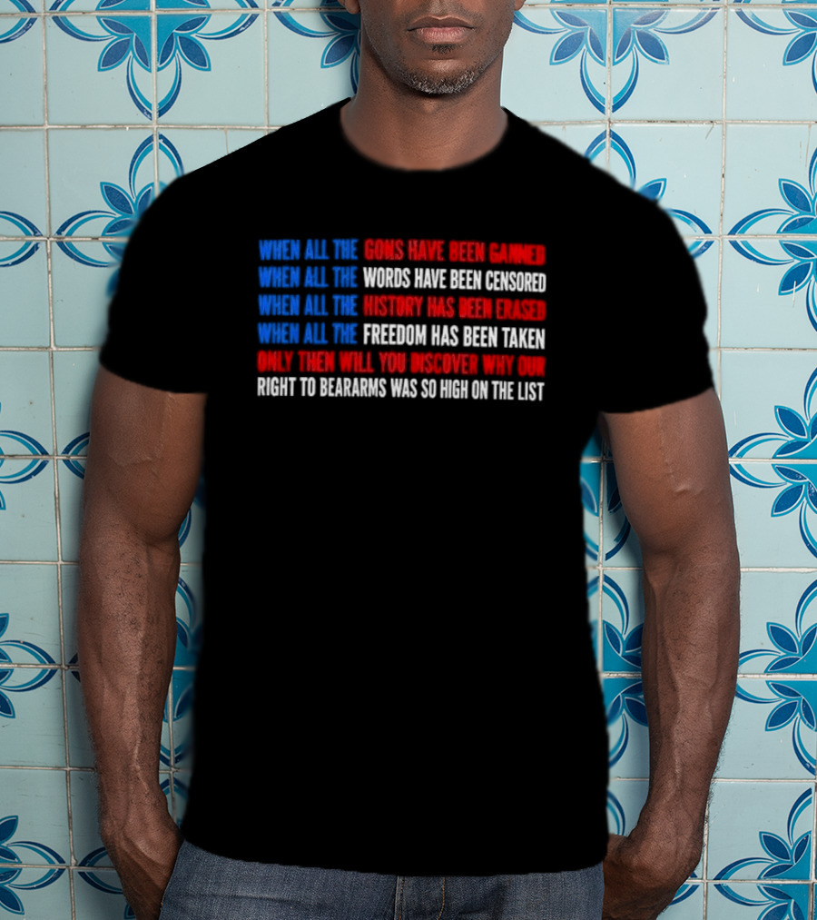 When All The Guns Have Been Banned Freedom Taken Right To Bear Arms High On The List T-Shirt