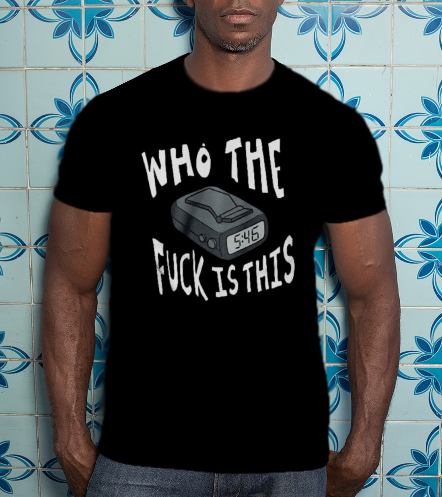 Who The Fuck Is This Pager 5:46 Time Humor T-Shirt