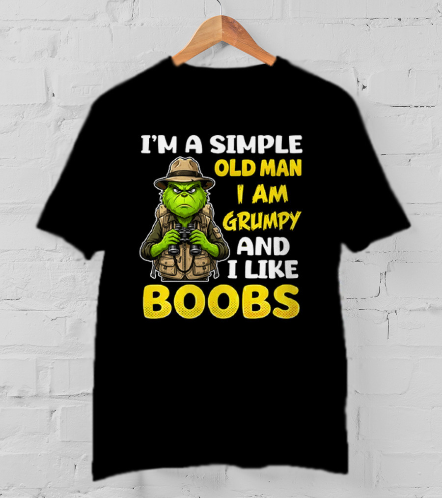 I'm A Simple Old Man I Am Grumpy And I Like Boobs Grinch T-Shirt