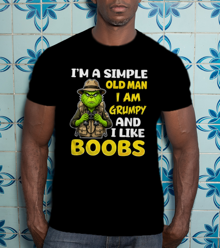 I'm A Simple Old Man I Am Grumpy And I Like Boobs Grinch T-Shirt
