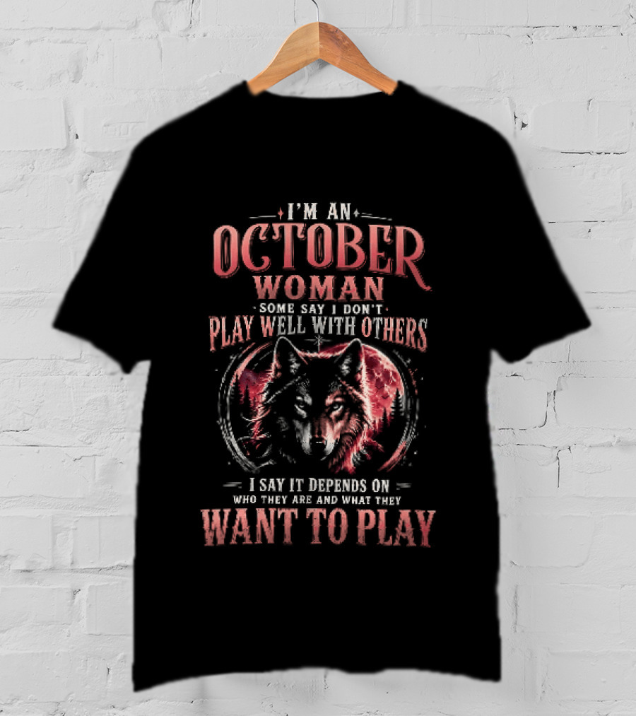 I'm An October Woman Some Say I Don't Play Well With Others I Say It Depends On Who They Are And What They Want To Play Wolf T-Shirt