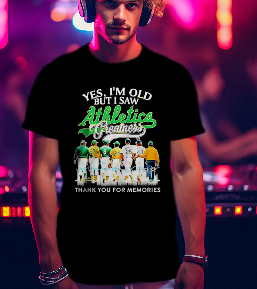 Yes I'm Old But I Saw Athletics Greatness Thank You For Memories Oakland Athletics T-Shirt