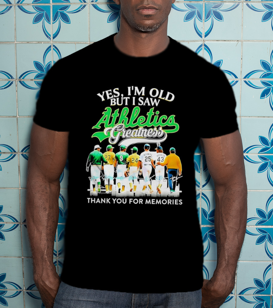 Yes I'm Old But I Saw Athletics Greatness Thank You For Memories Oakland Athletics T-Shirt
