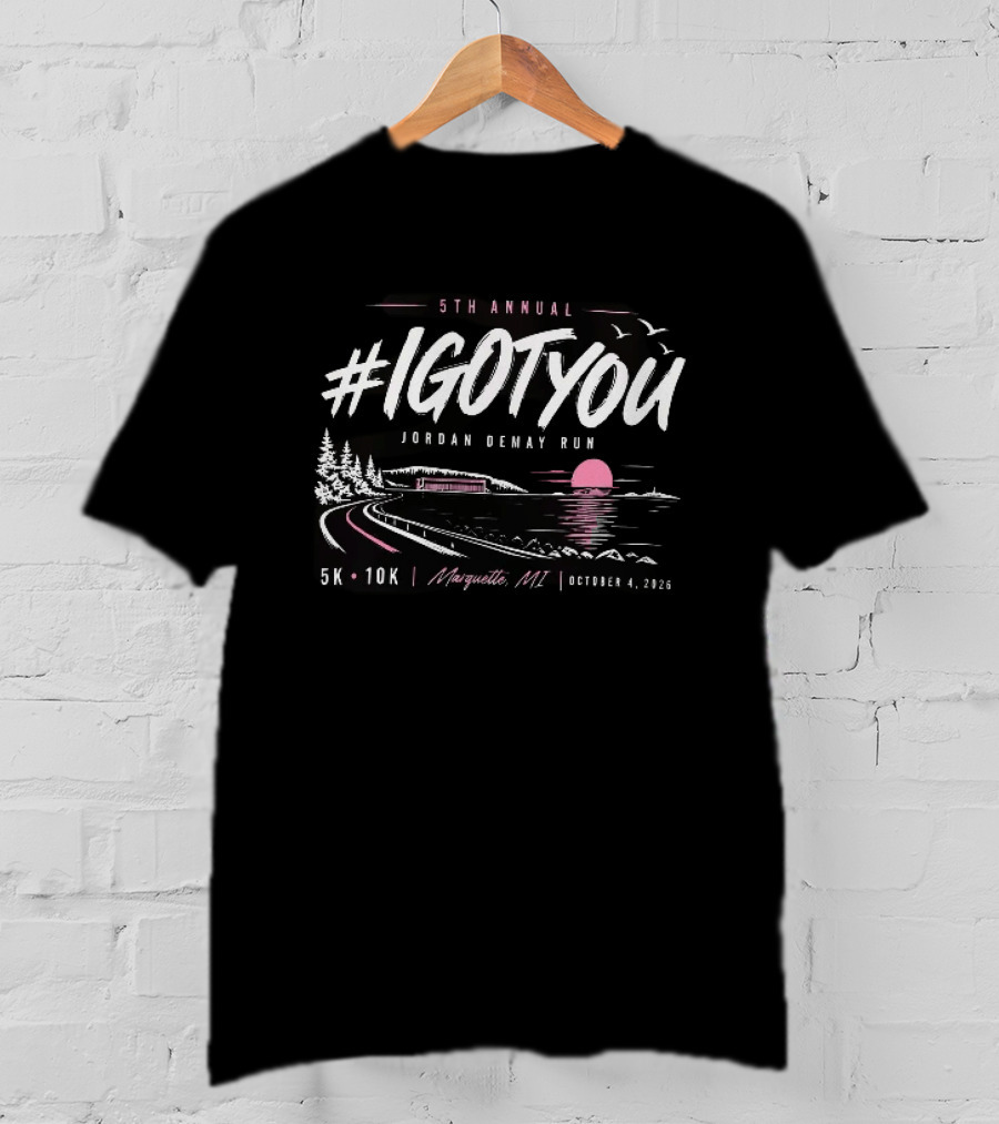 5Th Annual #Igotyou Jordan Demay Run 5K 10K Marquette MI October 4 2026 T-Shirt