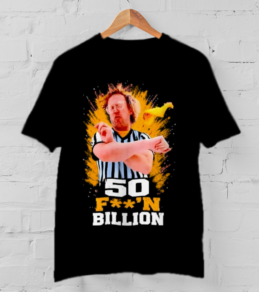 50 F**n Billion Referee With Yellow Flag Gesture T-Shirt