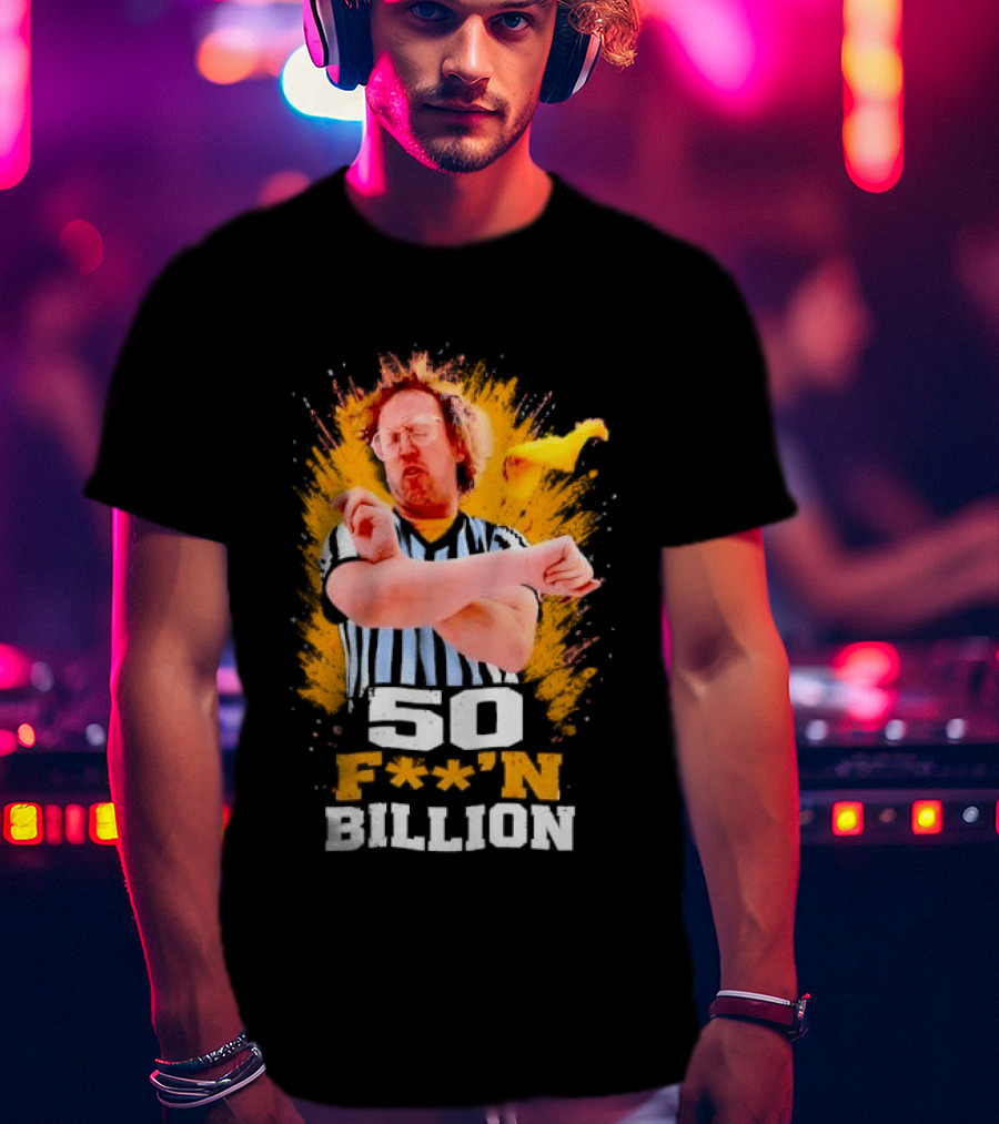 50 F**n Billion Referee With Yellow Flag Gesture T-Shirt