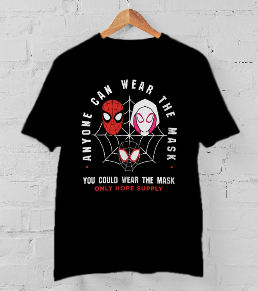 Anyone Can Wear The Mask You Could Wear The Mask Spider Faces Only Hope Supply T-Shirt