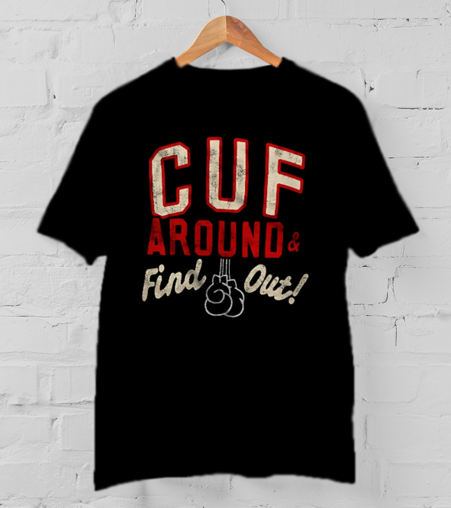 CUF Around And Find Out Boxing Gloves T-Shirt
