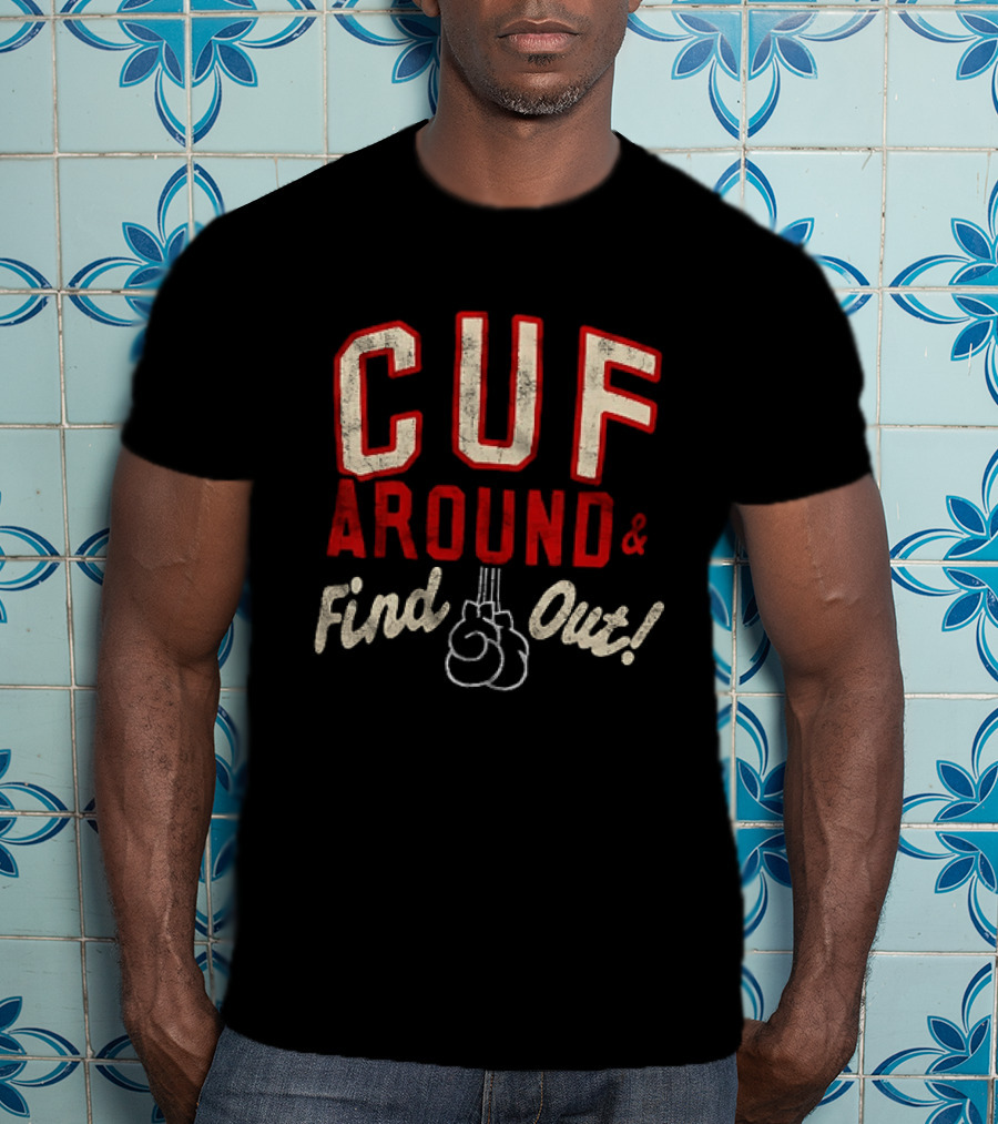 CUF Around And Find Out Boxing Gloves T-Shirt
