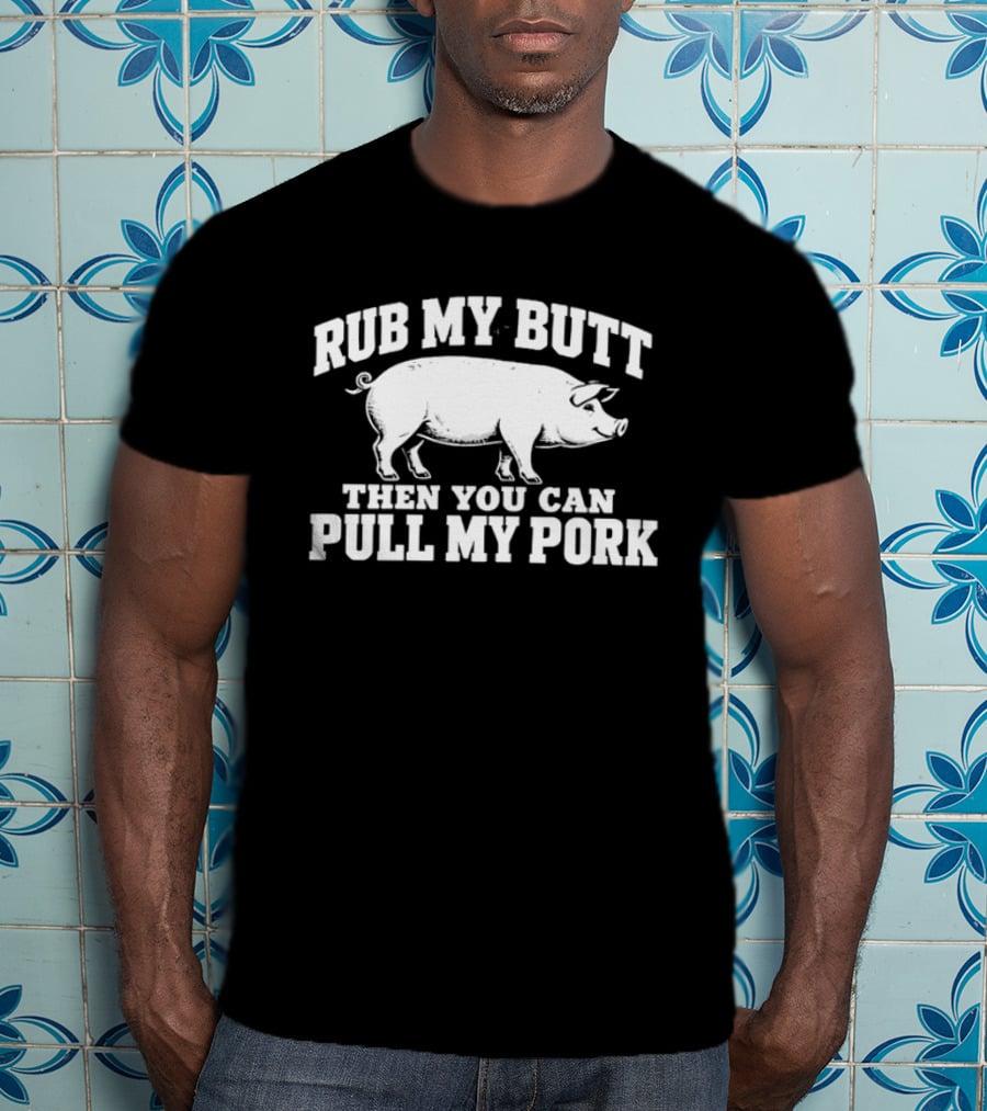 Rub My Butt Then You Can Pull My Pork White Pig T-Shirt