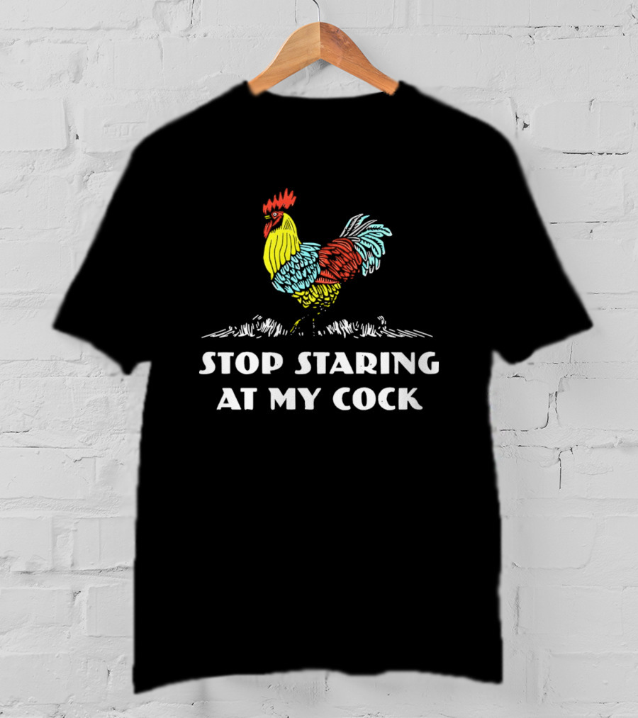 Stop Staring At My Cock Colorful Rooster T-Shirt
