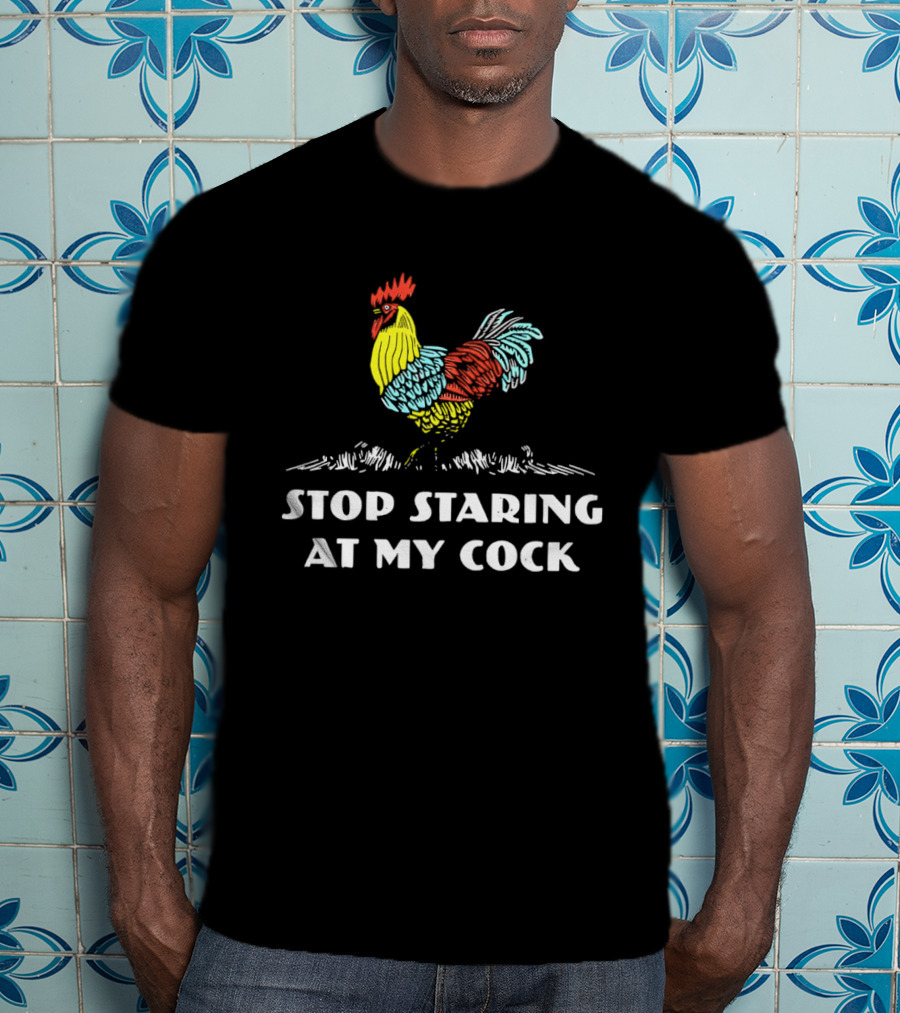 Stop Staring At My Cock Colorful Rooster T-Shirt