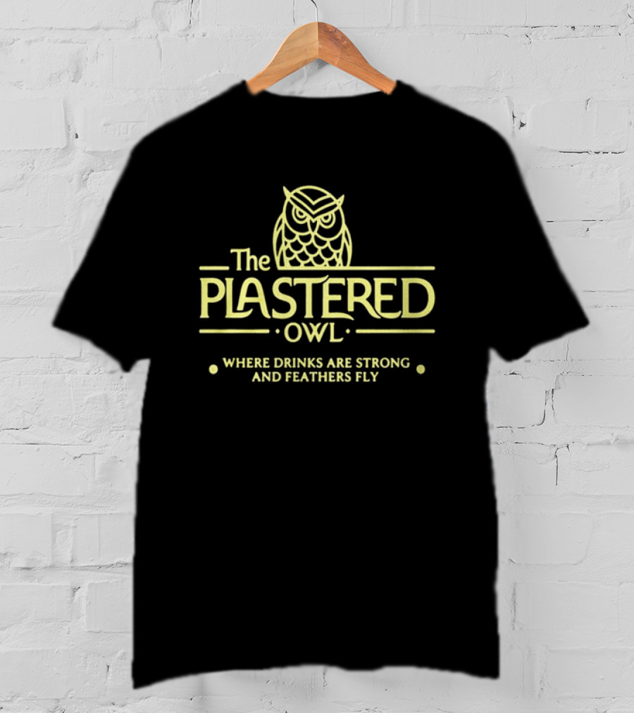 The Plastered Owl Drinks Are Strong Feathers Fly T-Shirt