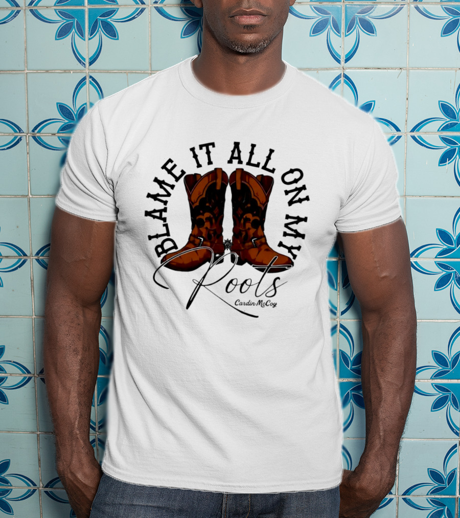 Blame It All On My Roots Cowboy Boots Cardin Mccoy Brown Spurs T-Shirt