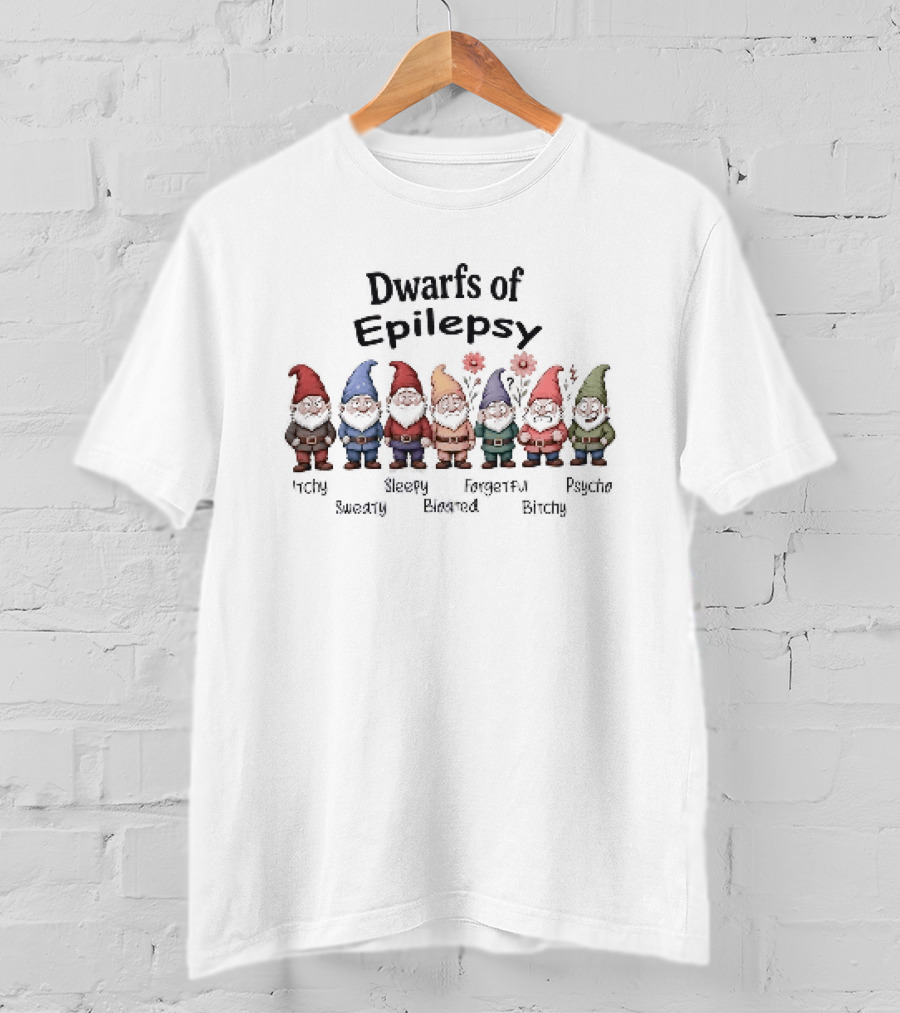 Dwarfs Of Epilepsy Itchy Sweaty Sleepy Bloated Forgetful Bitchy Psycho Fun Gnome Characters T-Shirt