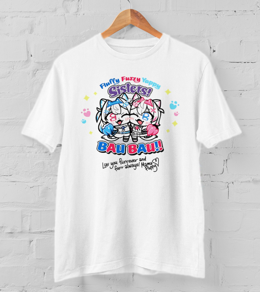 Fluffy Fuzzy Yappy Sisters Bau Bau Luv You Furrever And Furr Always Mama Puppy T-Shirt
