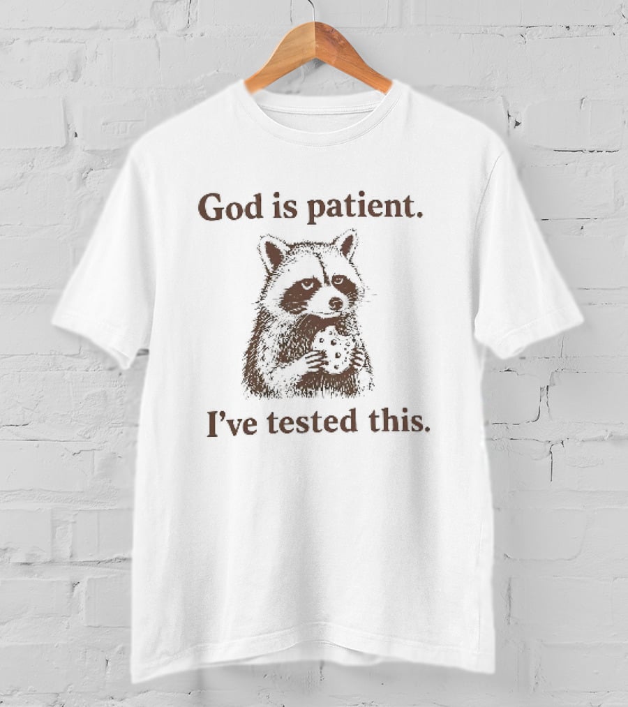 God Is Patient I've Tested This Raccoon T-Shirt