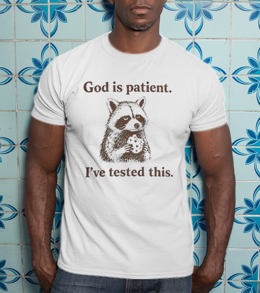 God Is Patient I've Tested This Raccoon T-Shirt