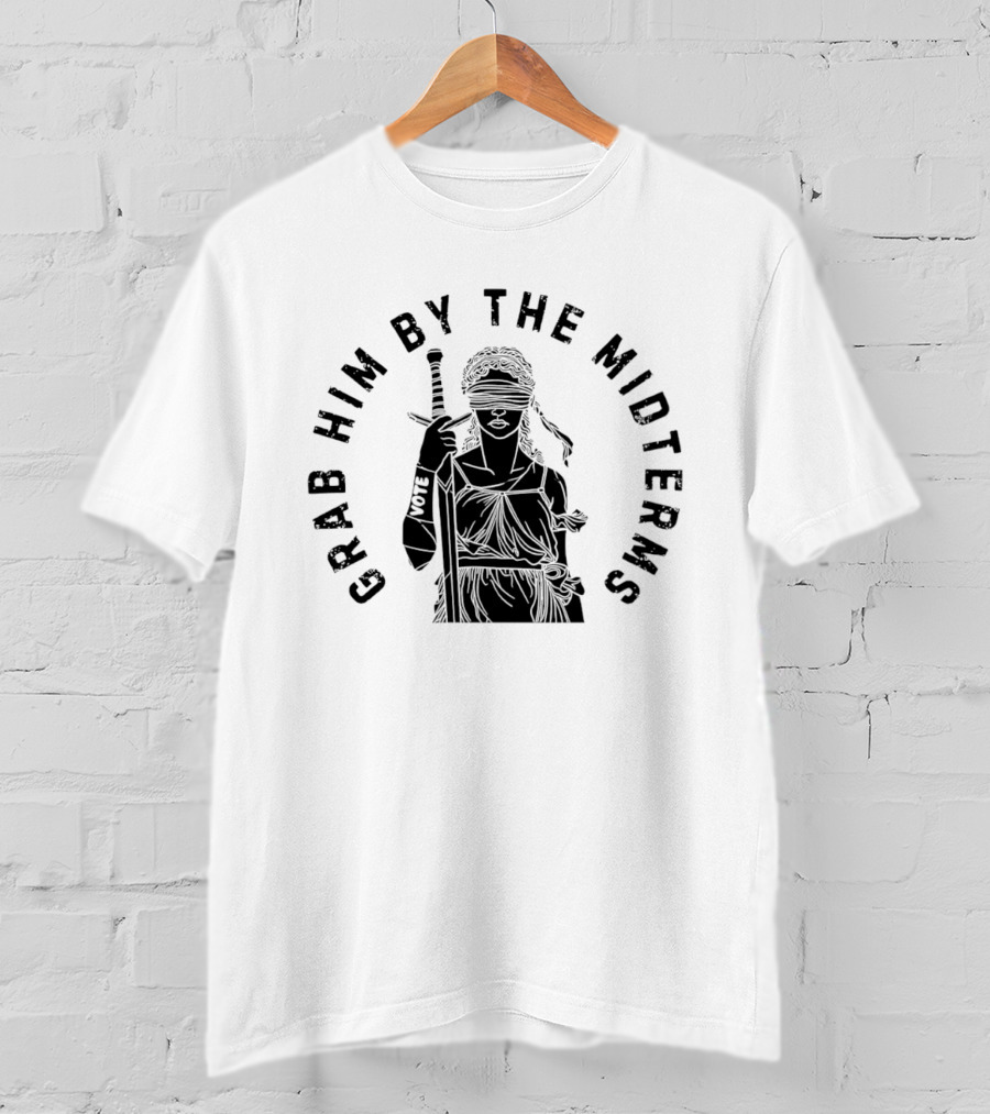 Grab Him By The Midterms Vote Lady Justice Blindfolded Sword T-Shirt