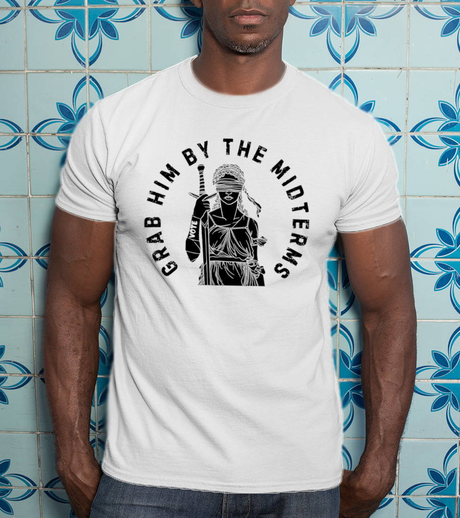 Grab Him By The Midterms Vote Lady Justice Blindfolded Sword T-Shirt