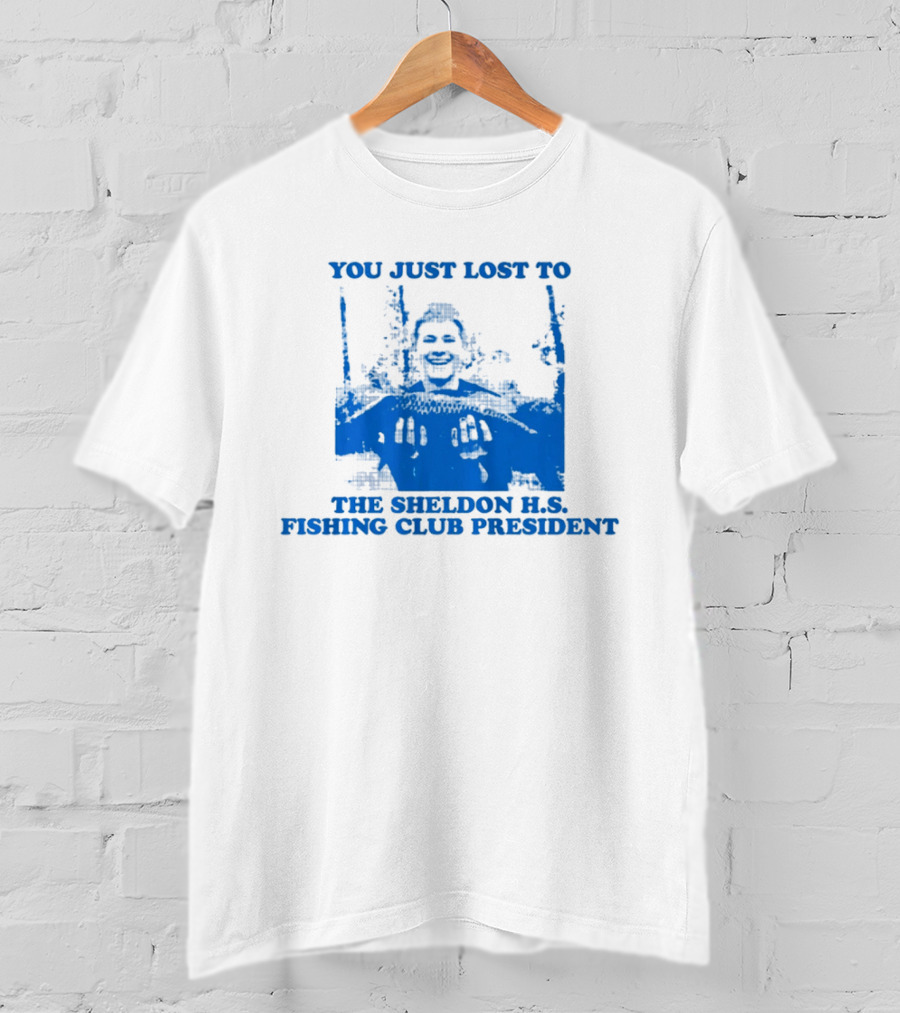You Just Lost To The Sheldon H.S. Fishing Club President T-Shirt